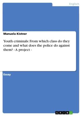Kistner |  Youth criminals: From which class do they come and what does the police do against them? - A project - | Buch |  Sack Fachmedien