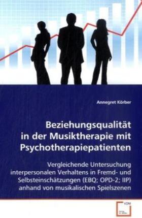 Körber | Beziehungsqualität in der Musiktherapie mitPsychotherapiepatienten | Buch | 978-3-639-10301-4 | sack.de