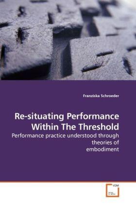 Schroeder |  Re-situating Performance Within The Threshold | Buch |  Sack Fachmedien