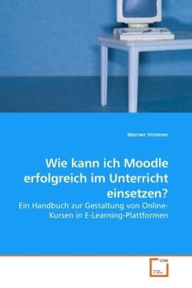 Hinterer |  Wie kann ich Moodle erfolgreich im Unterricht einsetzen? | Buch |  Sack Fachmedien