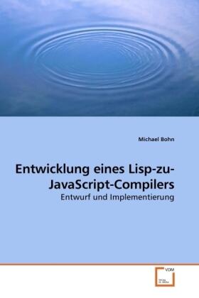 Bohn |  Entwicklung eines Lisp-zu-JavaScript-Compilers | Buch |  Sack Fachmedien