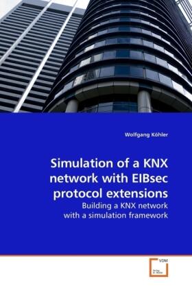 Köhler |  Simulation of a KNX network with EIBsec protocol extensions | Buch |  Sack Fachmedien