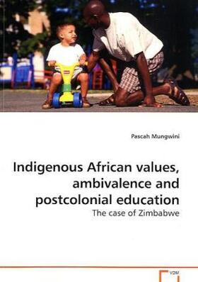 Mungwini |  Indigenous African values, ambivalence and postcolonial education | Buch |  Sack Fachmedien