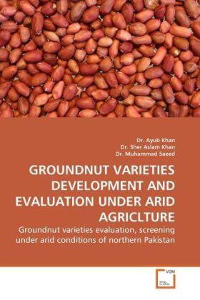 Khan |  GROUNDNUT VARIETIES DEVELOPMENT AND EVALUATION UNDER ARID AGRICLTURE | Buch |  Sack Fachmedien