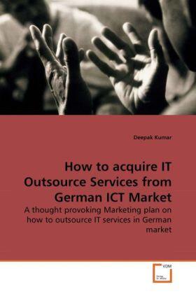 Kumar |  How to acquire IT Outsource Services from German ICT Market | Buch |  Sack Fachmedien