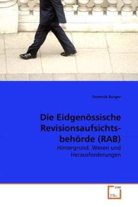 Burger |  Die Eidgenössische Revisionsaufsichts-behörde (RAB) | Buch |  Sack Fachmedien