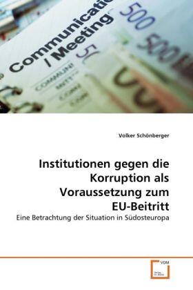 Schönberger |  Institutionen gegen die Korruption als Voraussetzung zum EU-Beitritt | Buch |  Sack Fachmedien