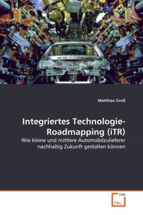 Groß | Integriertes Technologie-Roadmapping (iTR) | Buch | 978-3-639-32953-7 | sack.de