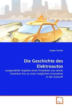 Fischer | Die Geschichte des Elektroautos | Buch | 978-3-639-36415-6 | sack.de