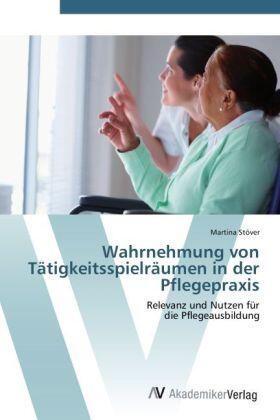 Stöver |  Wahrnehmung von Tätigkeitsspielräumen in der Pflegepraxis | Buch |  Sack Fachmedien