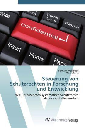 Mohnkopf / Klotz |  Steuerung von Schutzrechten in Forschung und Entwicklung | Buch |  Sack Fachmedien