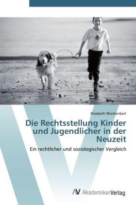 Wischenbart |  Die Rechtsstellung Kinder und Jugendlicher in der Neuzeit | Buch |  Sack Fachmedien
