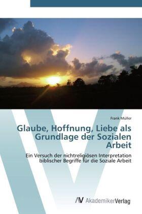 Müller |  Glaube, Hoffnung, Liebe als Grundlage der Sozialen Arbeit | Buch |  Sack Fachmedien