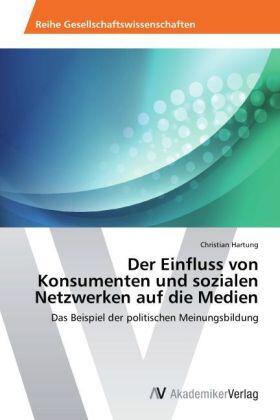 Hartung | Der Einfluss von Konsumenten und sozialen Netzwerken auf die Medien | Buch | 978-3-639-46291-3 | sack.de