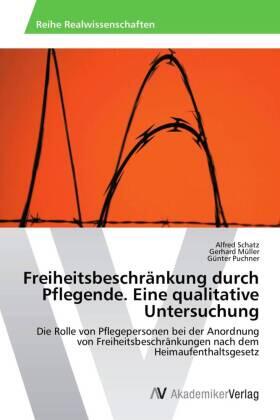 Schatz / Müller / Puchner |  Freiheitsbeschränkung durch Pflegende. Eine qualitative Untersuchung | Buch |  Sack Fachmedien