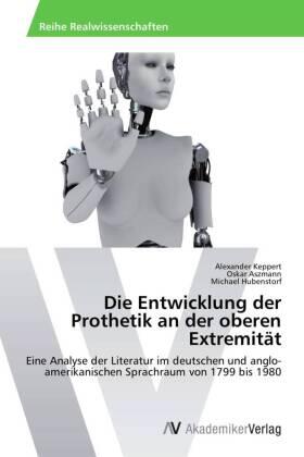 Keppert / Aszmann / Hubenstorf |  Die Entwicklung der Prothetik an der oberen Extremität | Buch |  Sack Fachmedien