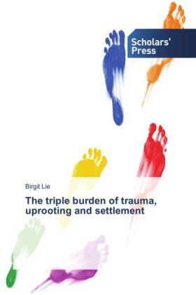 Lie |  The triple burden of trauma, uprooting and settlement | Buch |  Sack Fachmedien