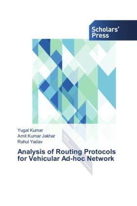 Kumar / Jakhar / Yadav |  Analysis of Routing Protocols for Vehicular Ad-hoc Network | Buch |  Sack Fachmedien