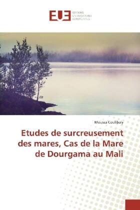 Coulibaly |  Etudes de surcreusement des mares, Cas de la Mare de Dourgama au Mali | Buch |  Sack Fachmedien