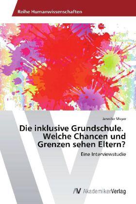 Meyer |  Die inklusive Grundschule.   Welche Chancen und Grenzen sehen Eltern? | Buch |  Sack Fachmedien