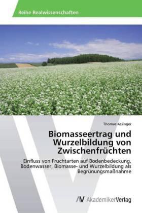 Assinger |  Biomasseertrag und Wurzelbildung von Zwischenfrüchten | Buch |  Sack Fachmedien