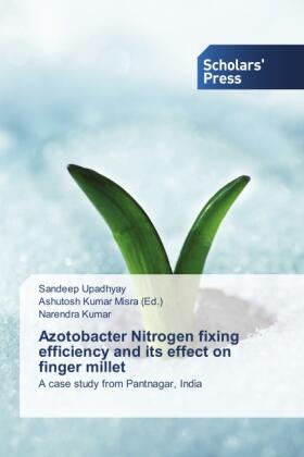 Upadhyay / Kumar / Misra |  Azotobacter Nitrogen fixing efficiency and its effect on finger millet | Buch |  Sack Fachmedien