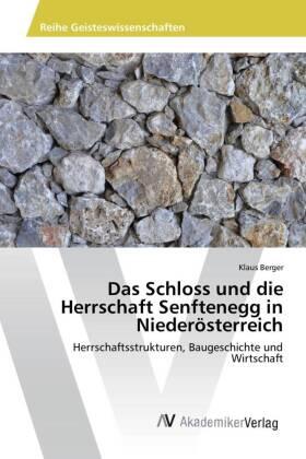 Berger |  Das Schloss und die Herrschaft Senftenegg in Niederösterreich | Buch |  Sack Fachmedien