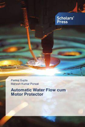 Gupta / Porwal |  Automatic Water Flow cum Motor Protector | Buch |  Sack Fachmedien