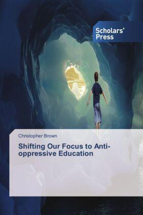 Brown |  Shifting Our Focus to Anti-oppressive Education | Buch |  Sack Fachmedien