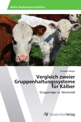 Mayer | Vergleich zweier Gruppenhaltungssysteme für Kälber | Buch | 978-3-639-72114-0 | sack.de