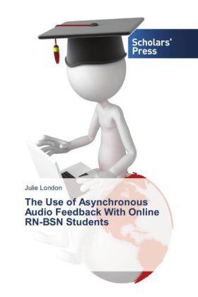 London |  The Use of Asynchronous Audio Feedback With Online RN-BSN Students | Buch |  Sack Fachmedien