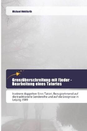 Wohlfarth |  Grenzüberschreitung mit Fjodor - Bearbeitung eines Tatortes | Buch |  Sack Fachmedien