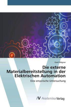 Wagner |  Die externe Materialbereitstellung in der Elektrischen Automation | Buch |  Sack Fachmedien