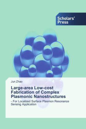 Zhao |  Large-area Low-cost Fabrication of Complex Plasmonic Nanostructures | Buch |  Sack Fachmedien