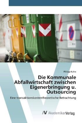 Kuhn |  Die Kommunale Abfallwirtschaft zwischen Eigenerbringung u. Outsourcing | Buch |  Sack Fachmedien