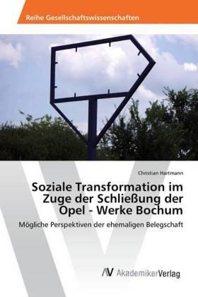Hartmann |  Soziale Transformation im Zuge der Schließung der Opel - Werke Bochum | Buch |  Sack Fachmedien