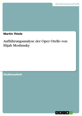 Thiele |  Aufführungsanalyse der Oper Otello von Elijah Moshinsky | eBook | Sack Fachmedien
