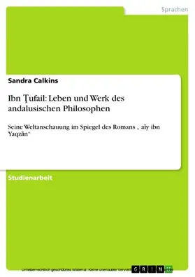 Calkins |  Ibn Tufail: Leben und Werk des andalusischen Philosophen | eBook | Sack Fachmedien