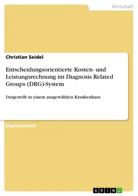 Seidel |  Entscheidungsorientierte Kosten- und Leistungsrechnung im Diagnosis Related Groups (DRG)-System | eBook | Sack Fachmedien