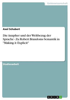 Schubert |  Die Anapher und der Weltbezug der Sprache - Zu Robert Brandoms Semantik in "Making it Explicit" | eBook | Sack Fachmedien