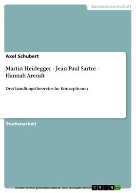 Schubert |  Martin Heidegger - Jean-Paul Sartre - Hannah Arendt | eBook | Sack Fachmedien