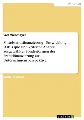 Wehmeyer |  Mittelstandsfinanzierung - Entwicklung, Status quo und kritische Analyse ausgewählter Sonderformen der Fremdfinanzierung aus Unternehmensperspektive | eBook | Sack Fachmedien