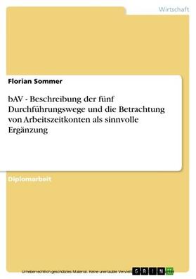 Sommer |  bAV - Beschreibung der fünf Durchführungswege und die Betrachtung von Arbeitszeitkonten als sinnvolle Ergänzung | eBook | Sack Fachmedien