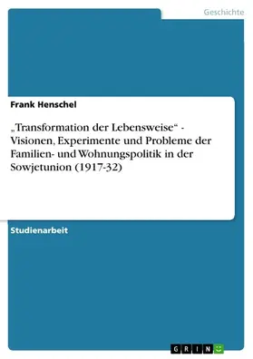 Henschel |  „Transformation der Lebensweise“ - Visionen, Experimente und Probleme der Familien- und Wohnungspolitik in der Sowjetunion (1917-32) | eBook | Sack Fachmedien