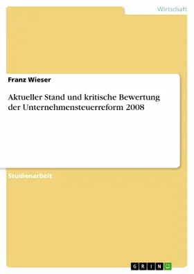 Wieser |  Aktueller Stand und kritische Bewertung der Unternehmensteuerreform 2008 | eBook | Sack Fachmedien