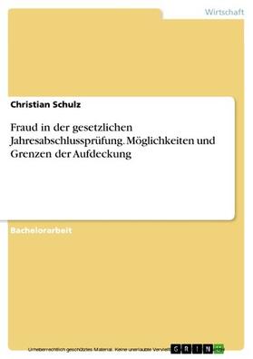 Schulz |  Fraud in der gesetzlichen Jahresabschlussprüfung. Möglichkeiten und Grenzen der Aufdeckung | eBook | Sack Fachmedien