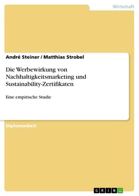 Steiner / Strobel |  Die Werbewirkung von Nachhaltigkeitsmarketing und Sustainability-Zertifikaten | eBook | Sack Fachmedien