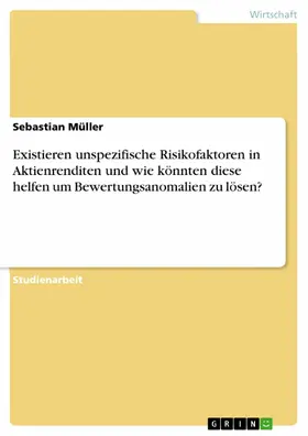 Müller |  Existieren unspezifische Risikofaktoren in Aktienrenditen und wie könnten diese helfen um Bewertungsanomalien zu lösen? | eBook | Sack Fachmedien