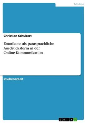 Schubert |  Emotikons als parasprachliche Ausdrucksform in der Online-Kommunikation | Buch |  Sack Fachmedien