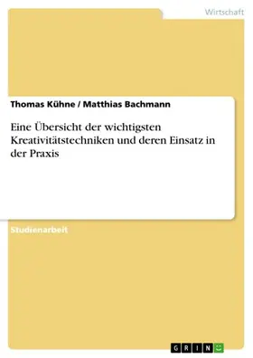 Kühne / Bachmann |  Eine Übersicht der wichtigsten Kreativitätstechniken und deren Einsatz in der Praxis | eBook | Sack Fachmedien